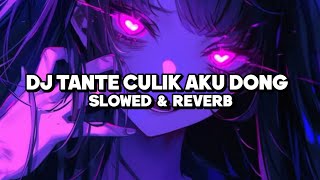 DJ TANTE CULIK AKU DONG X MELODY MASHUP (Slowed \u0026 Reverb)🖤🔊🎧