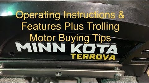 Minn Kota Terrova, Operating Instructions and Features Plus Trolling Motor Buying Tips