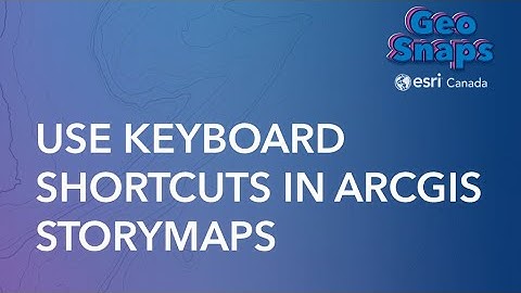Use Keyboard Shortcuts in ArcGIS StoryMaps