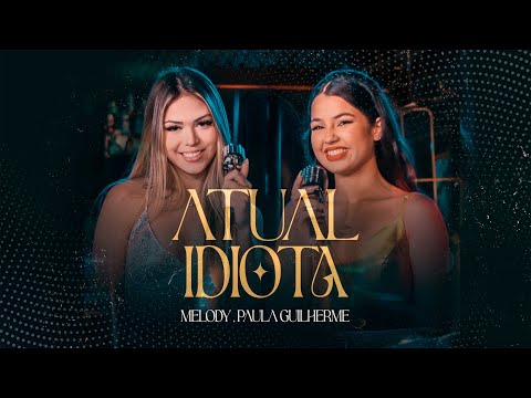 Atual Idiota - Melody e Paula Guilherme (Videoclipe Oficial)