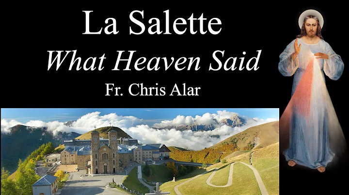 La Salette: What Heaven is Telling Us - Explaining...