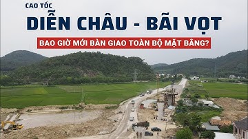 Cao tốc Bắc - Nam đoạn Diễn Châu - Bãi Vọt bao giờ mới bàn giao toàn bộ mặt bằng