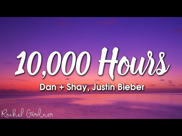 Dan + Shay, Justin Bieber - 10,000 Hours | 1 Hour Loop/Lyrics |