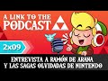 A Link To The Podcast 2x09: Entrevista a Ramón de Arana y las sagas olvidadas de Nintendo