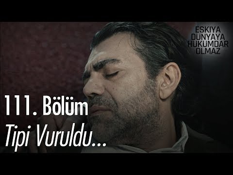 Tipi vuruldu! - Eşkıya Dünyaya Hükümdar Olmaz 111. Bölüm