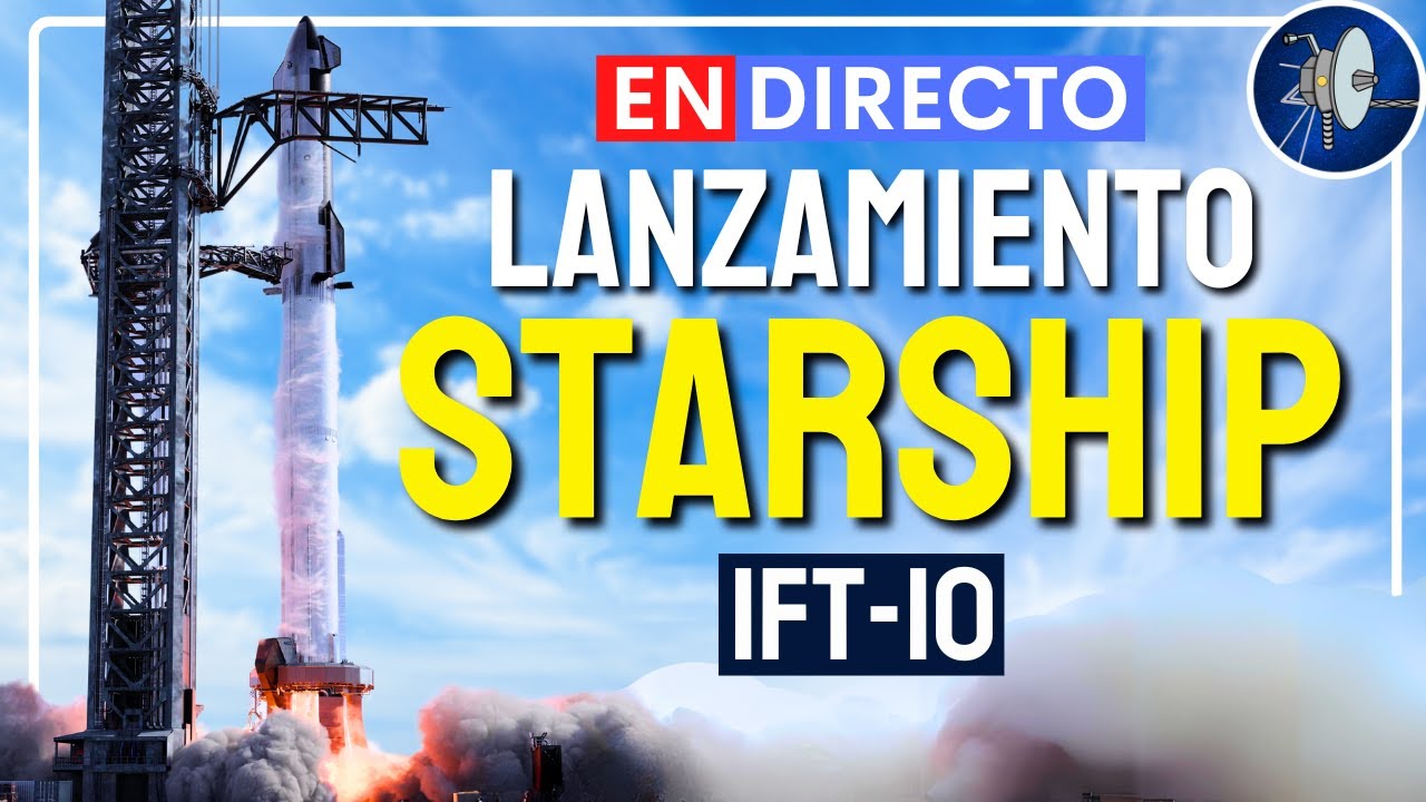 [EN DIRECTO]: Lanzamiento de la Starship de SpaceX (IFT-10)