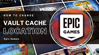 How To Change Vault Cache Location In The New Epic Games Launcher Youtube