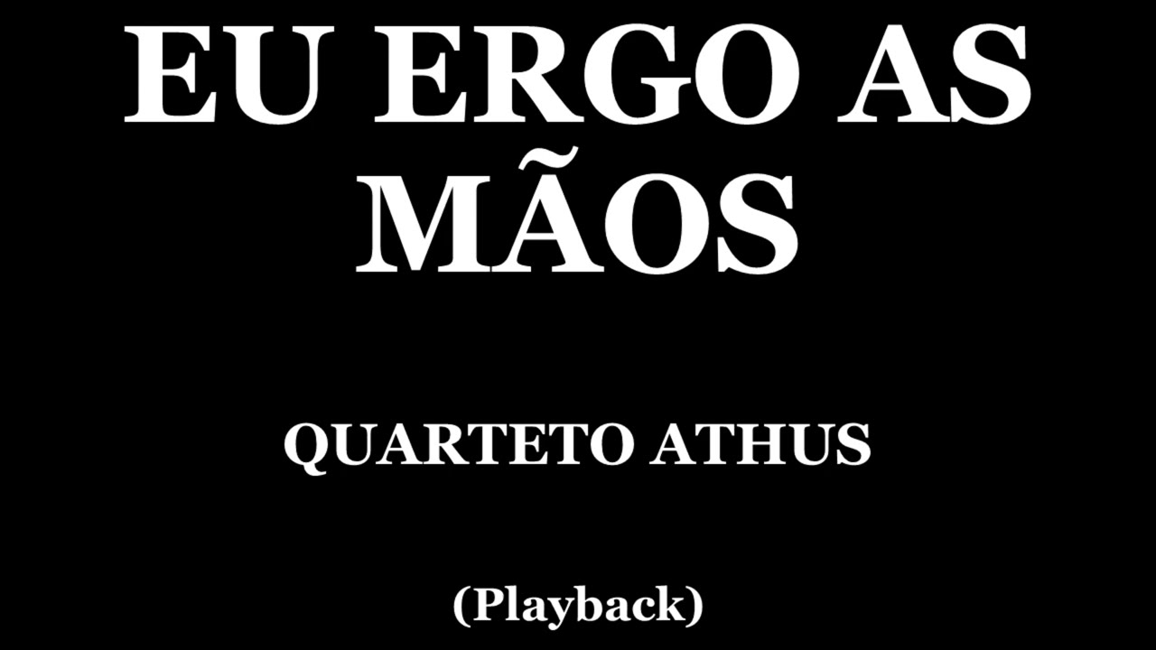 Download EU ERGO AS MÃOS - QUARTETO ATHUS (PLAYBACK) MP3