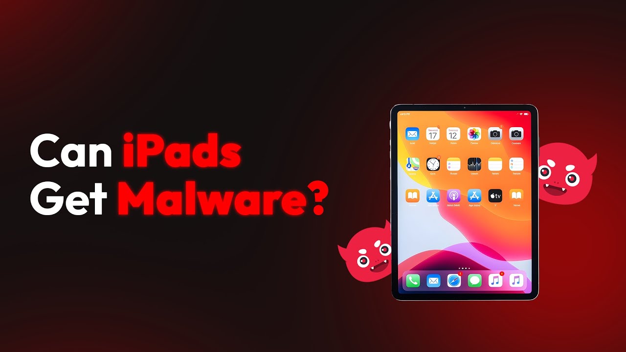 Can iPads Get Malware?