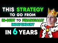 The Strategy I Used That Took Me From In-Debt to Financially Independent in Just 6 Years!
