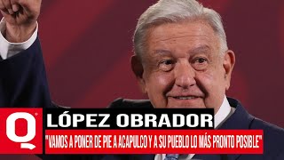 LÓPEZ OBRADOR: "VAMOS A PONER DE PIE A ACAPULCO Y A SU PUEBLO LO MÁS PRONTO POSIBLE"