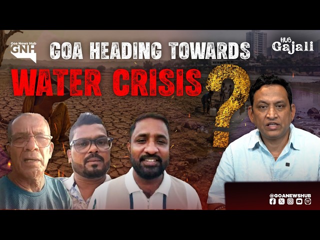 GOA HEADING TOWARDS WATER CRISIS? | HUB GAJALI | 18/06/2026 | GNH