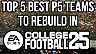 Top 5 BEST Power 5 Teams To REBULD In EA Sports College Football 25!!