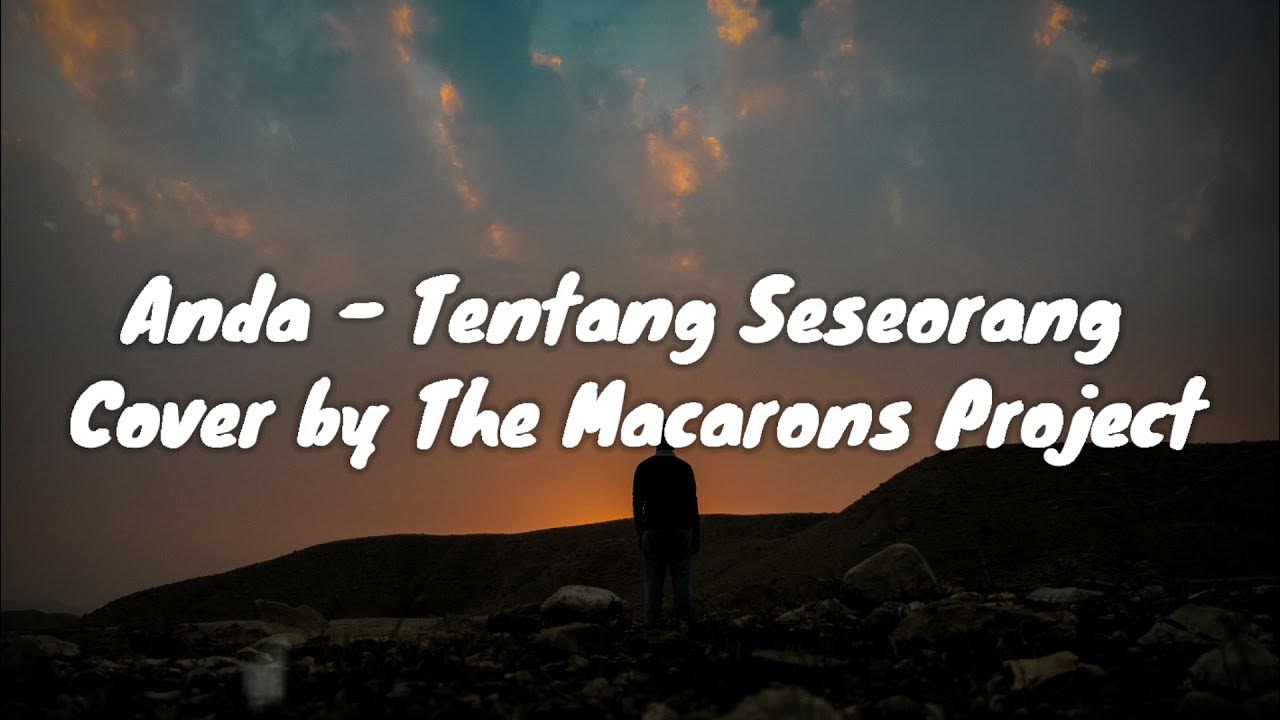 Anda - Tentang Seseorang Lirik || Cover By The Macarons Project Anda - Tentang Seseorang Lirik || Cover By The Macarons Project