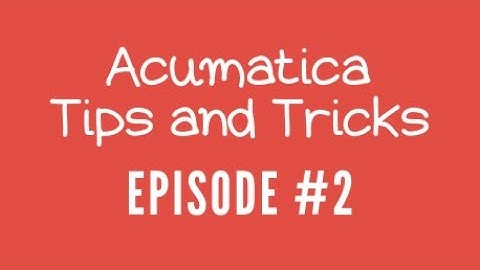 Acumatica Tips and Tricks (Episode 2) - Multi-Tab Browsing in Acumatica
