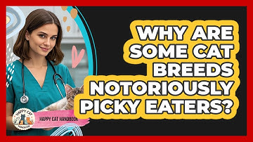 Why Are Some Cat Breeds Notoriously Picky Eaters? - Happy Cat Handbook