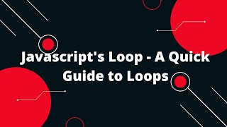 Javascript's Loop - A Quick Guide to Loops | Javascript Loops With Examples | Javascript Tutorial