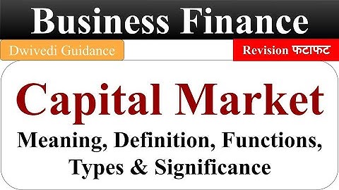Capital market, capital market type, business finance lucknow university, B.Com, UGC