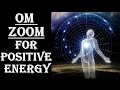 Warning  get  positive energy  aura  super powerful vibrations   om zoom 