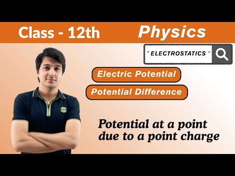 Class - 12th | Physics | Electrostatics - 11 | Electric potential and ...