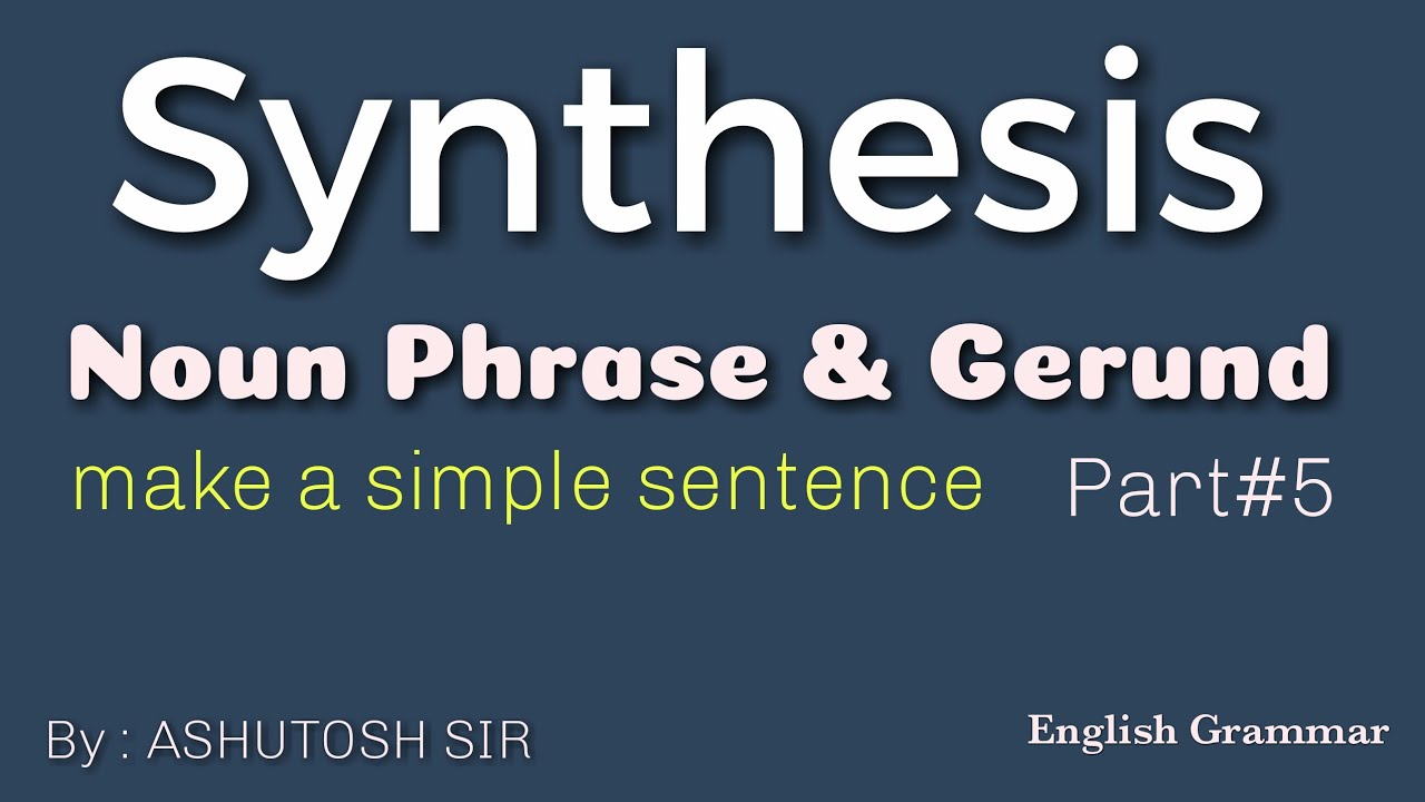 Synthesis of Sentences Noun Phrase Part 5 English Grammar YouTube