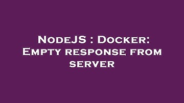 NodeJS : Docker: Empty response from server