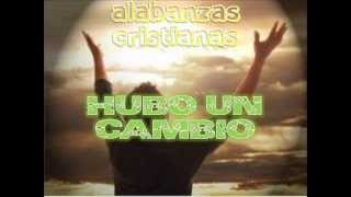 Video thumbnail of "HUBO UN CAMBIO CUANDO A CRISTO CONOCI"