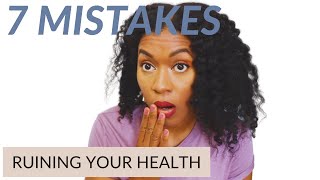 Wellness Tips for Improving Your Overall Health, 7 Mistakes Ruining your Health, Healthy Living Tips