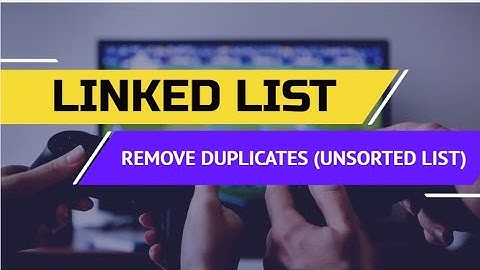 L-8 || REMOVE DUPLICATES UNSORTED || LINKED LIST || DATA STRUCTURE || JAVA