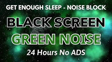 Green Noise Sound To Get Enough Sleep, Noise Blocking Effective With Black Screen | In 24H