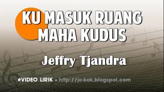 Download lagu Ku Masuk Ruang Maha Kudus - Jeffry S Tjandra Lagu Rohani + Lirik mp3