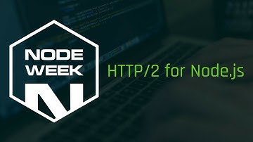 Node week  HTTP 2 for Node js Core - James Snell