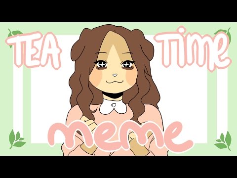 Tea Time || meme
