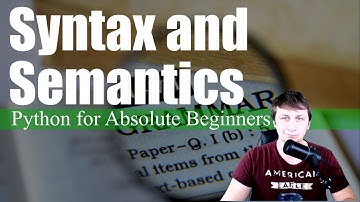 Syntax and Semantics | Python for Absolute Beginners #2