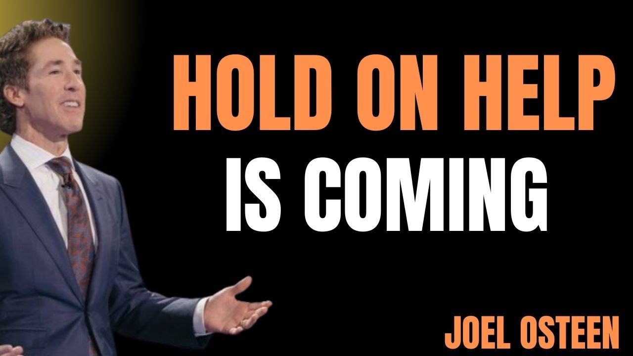 Hold On; Help Is Coming motivation speech   joel osteen motivational speach