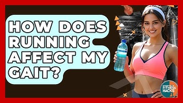 How Does Running Affect My Gait? - Everyday Fitness Hacks