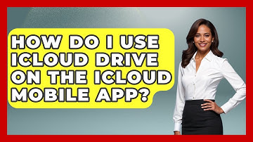 How Do I Use ICloud Drive On The ICloud Mobile App? - Be App Savvy