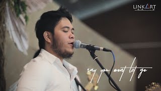 Say You Won't let Go - james Arthur | live cover by LinkArt Entertainment