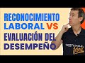 Evaluación del desempeño Vs. reconocimiento laboral