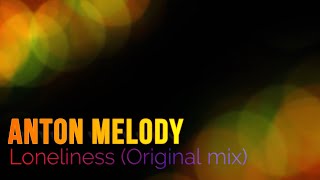 Anton Melody - Loneliness (Original mix)