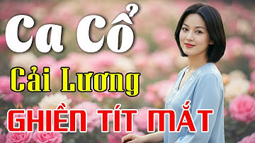 Vừa Nằm Vừa Nghe Ca Cổ Cải Lương Thư Giãn - Ca Cổ Cải Lương Xưa GHIỀN TÍT MẮT🌹Ca Cổ Tân Thời