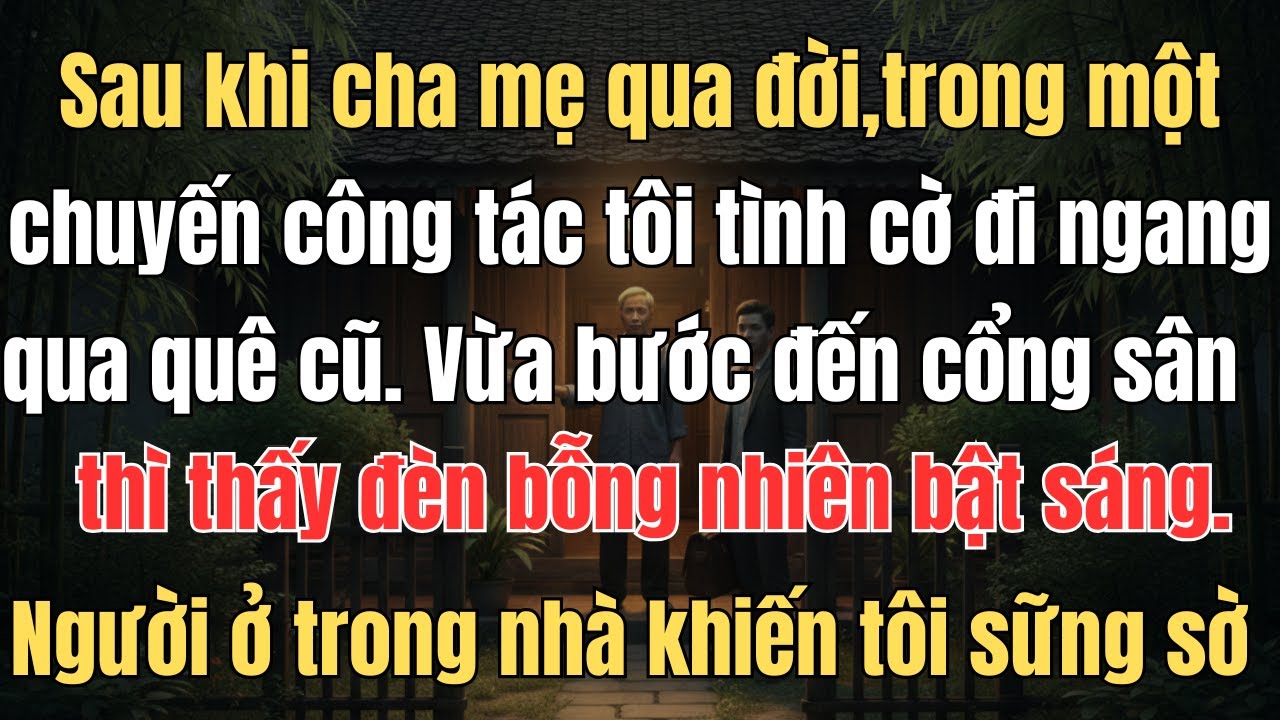 Sau khi cha mẹ lần lượt qua đời, trong một chuyến công tác tôi tình cờ đi ngang qua quê cũ  Vừa bước
