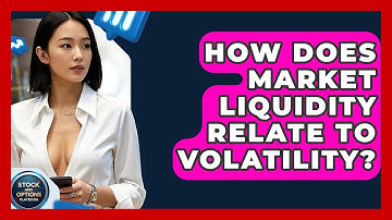 How Does Market Liquidity Relate To Volatility? - Stock and Options Playbook