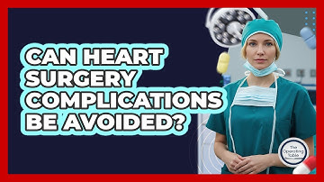 Can Heart Surgery Complications Be Avoided? - The Operating Table