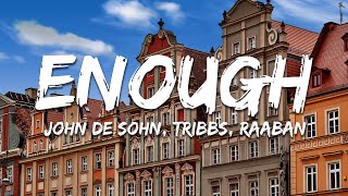 John De Sohn, Tribbs, Raaban - Enough (Tekst/Lyrics)