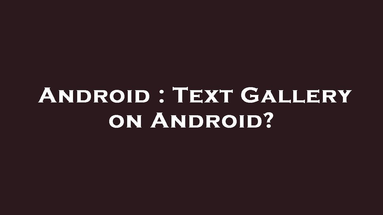 Android : Text Gallery on Android? - YouTube