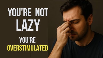 You’re Not Lazy—You’re Overstimulated
