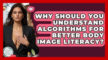 Why Should You Understand Algorithms For Better Body Image Literacy? - Inside Body Image