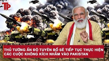Thủ tướng Ấn Độ tuyên bố sẽ tiếp tục thực hiện các cuộc không kích nhằm vào Pakistan