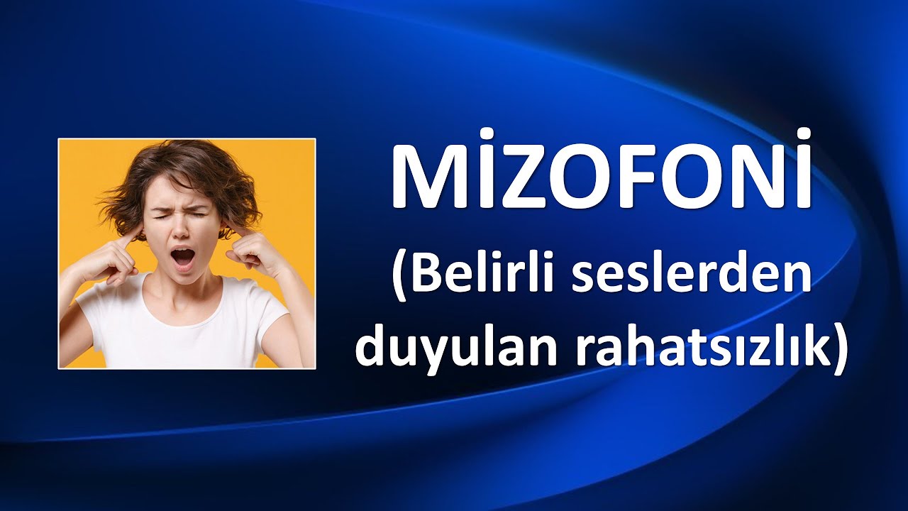 MİZOFONİ- BELİRLİ SESLERDEN DUYULAN RAHATSIZLIK